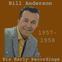 Bill Anderson - Early Sides - His Very First Recordings For TNT (1957-1958)